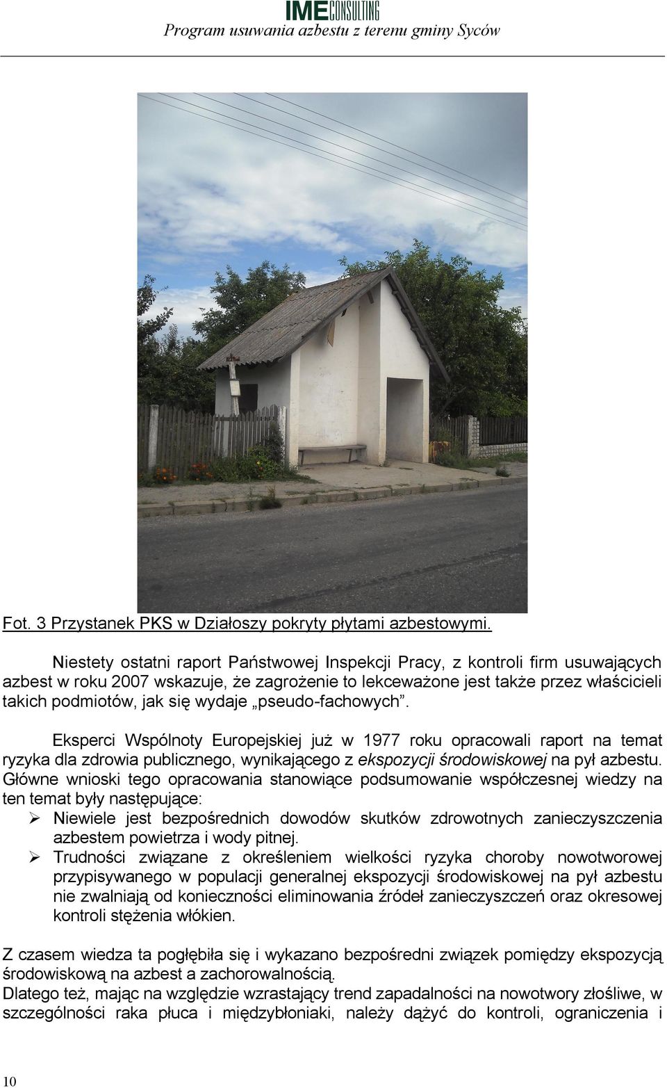 pseudo-fachowych. Eksperci Wspólnoty Europejskiej już w 1977 roku opracowali raport na temat ryzyka dla zdrowia publicznego, wynikającego z ekspozycji środowiskowej na pył azbestu.