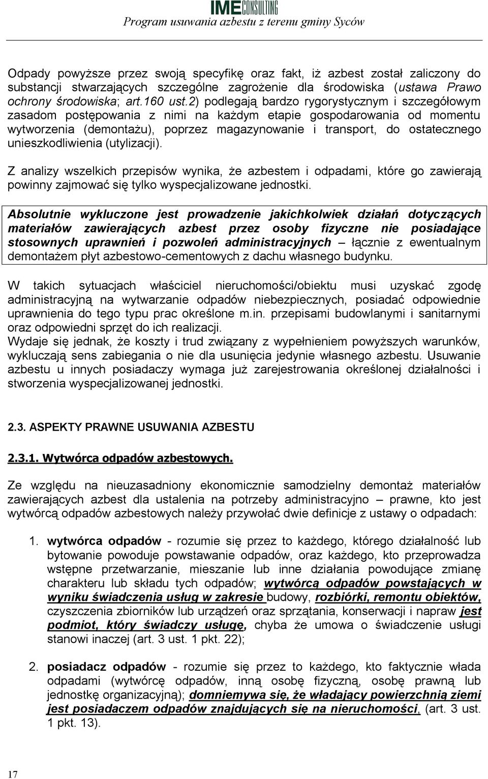 unieszkodliwienia (utylizacji). Z analizy wszelkich przepisów wynika, że azbestem i odpadami, które go zawierają powinny zajmować się tylko wyspecjalizowane jednostki.