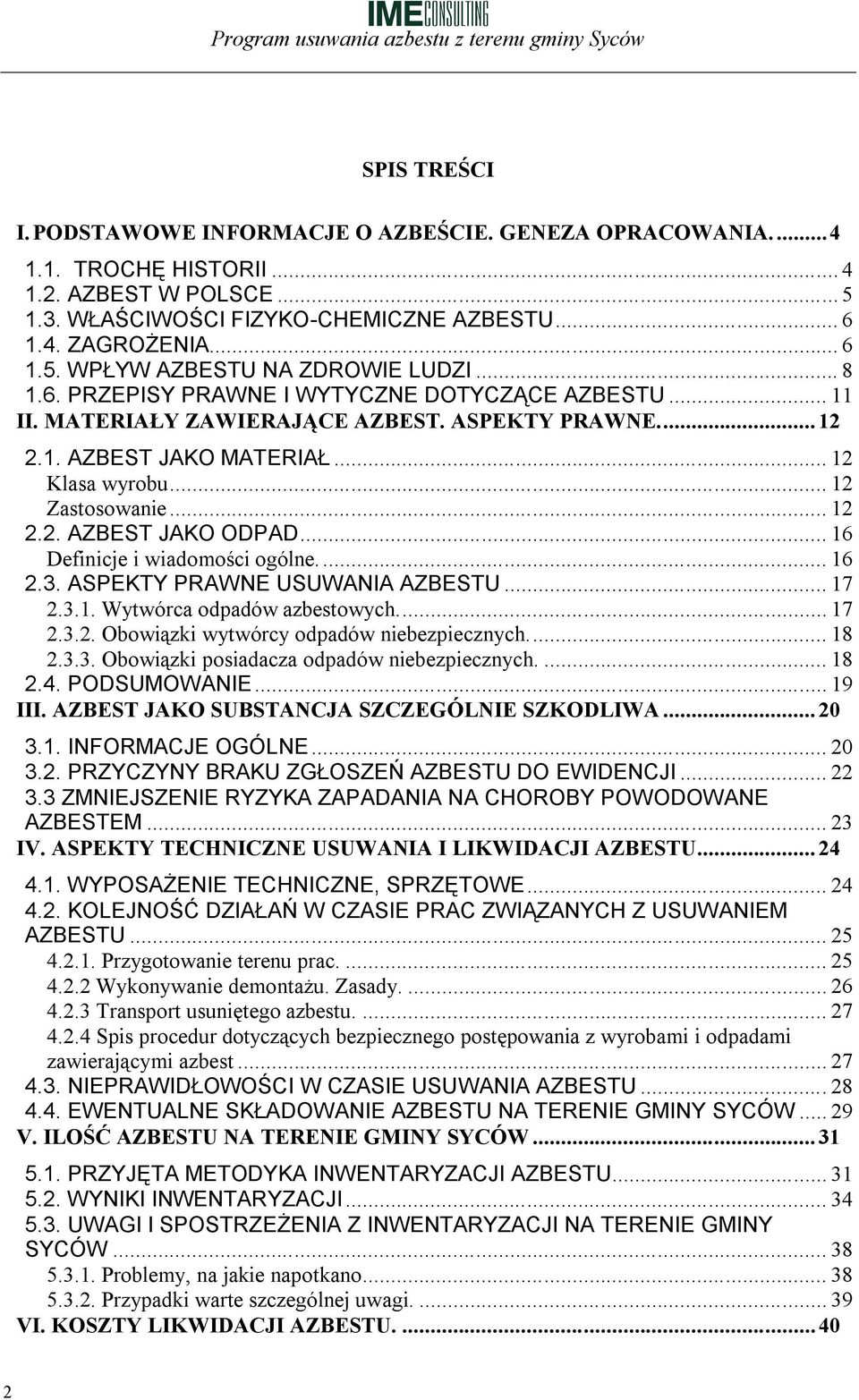 .. 16 Definicje i wiadomości ogólne.... 16 2.3. ASPEKTY PRAWNE USUWANIA AZBESTU... 17 2.3.1. Wytwórca odpadów azbestowych.... 17 2.3.2. Obowiązki wytwórcy odpadów niebezpiecznych.... 18 2.3.3. Obowiązki posiadacza odpadów niebezpiecznych.