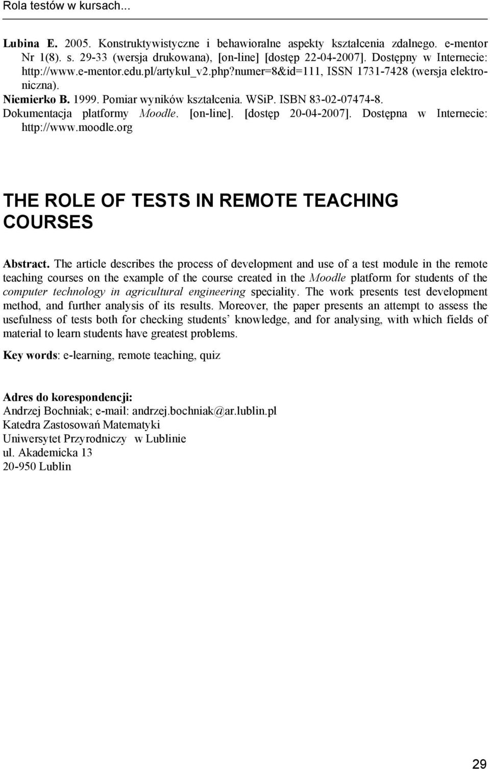 Dokumentacja platformy Moodle. [on-line]. [dostęp 20-04-2007]. Dostępna w Internecie: http://www.moodle.org THE ROLE OF TESTS IN REMOTE TEACHING COURSES Abstract.