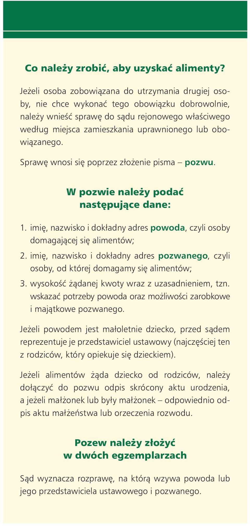 obowiàzanego. Spraw wnosi si poprzez zło enie pisma pozwu. W pozwie nale y podaç nast pujàce dane: 1. imi, nazwisko i dokładny adres powoda, czyli osoby domagajàcej si alimentów; 2.