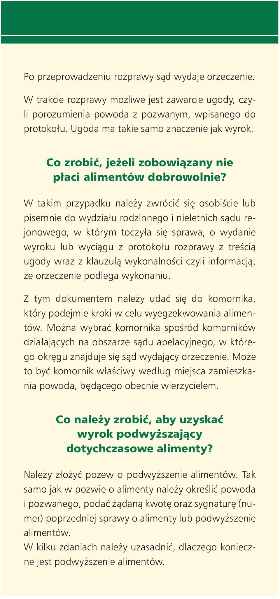 W takim przypadku nale y zwróciç si osobiêcie lub pisemnie do wydziału rodzinnego i nieletnich sàdu rejonowego, w którym toczyła si sprawa, o wydanie wyroku lub wyciàgu z protokołu rozprawy z treêcià