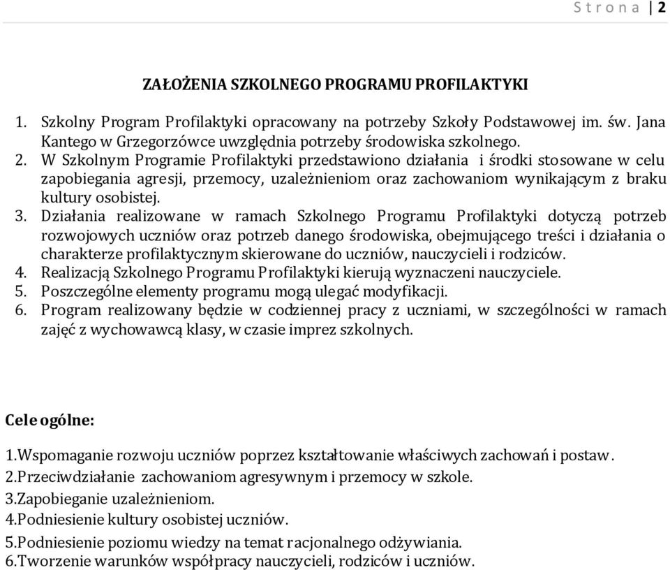 skierowane do uczniów, nauczycieli i rodziców. 4. Realizacją Szkolnego Programu Profilaktyki kierują wyznaczeni nauczyciele. 5. Poszczególne elementy programu mogą ulegać modyfikacji. 6.