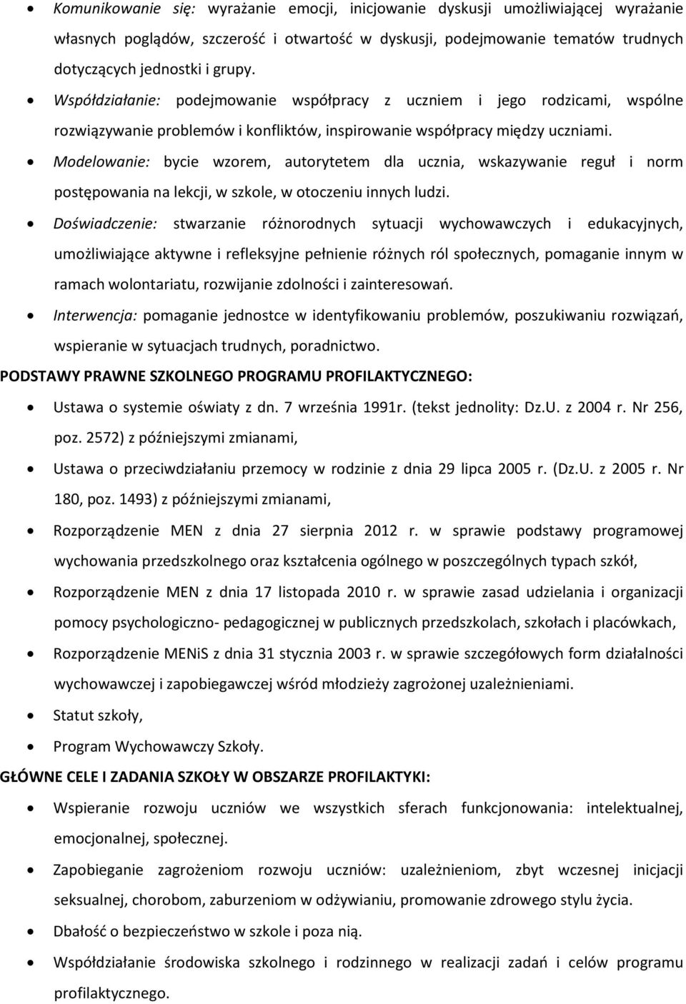 Modelowanie: bycie wzorem, autorytetem dla ucznia, wskazywanie reguł i norm postępowania na lekcji, w szkole, w otoczeniu innych ludzi.