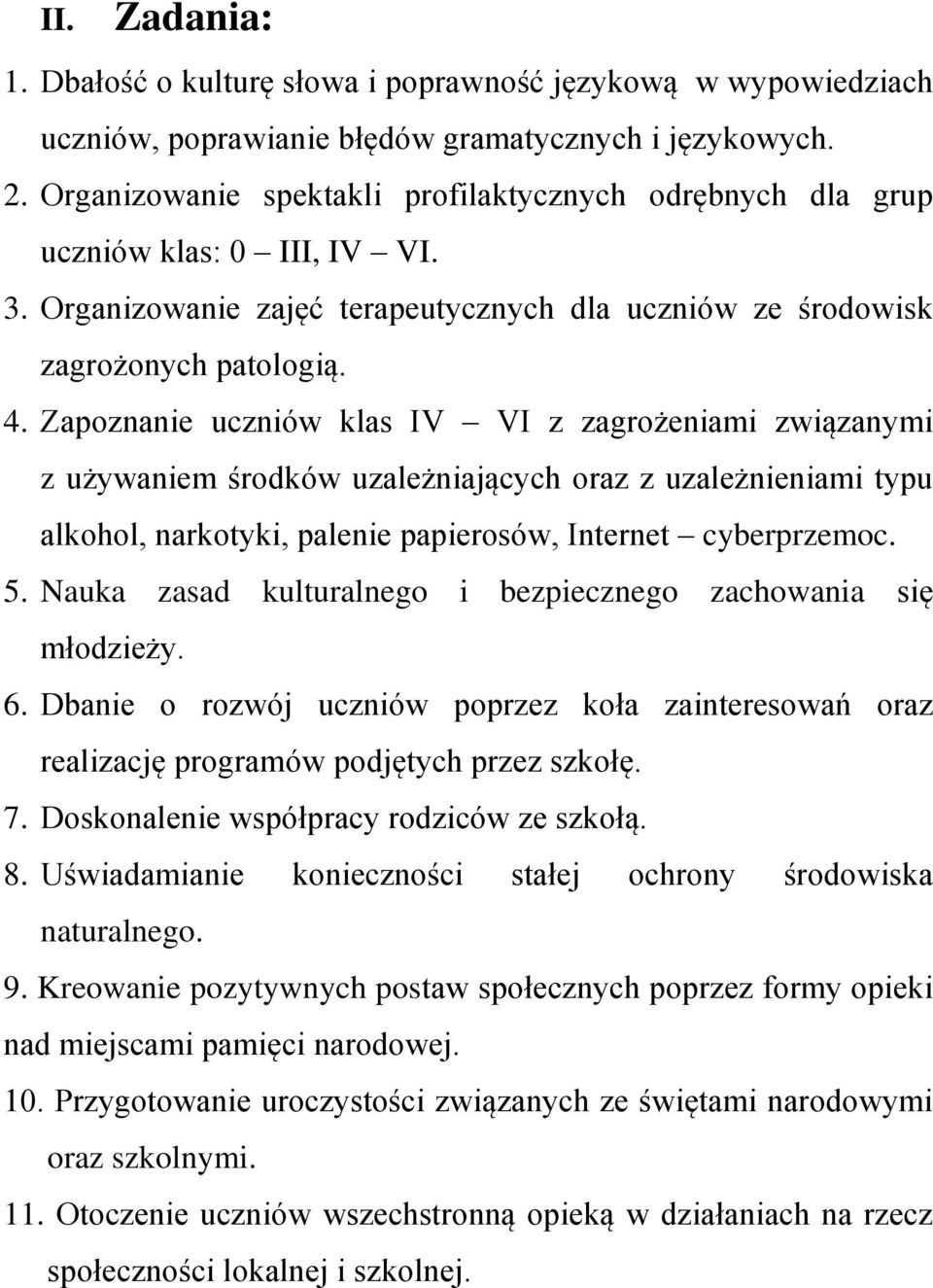 Zapoznanie uczniów klas IV VI z zagrożeniami związanymi z używaniem środków uzależniających oraz z uzależnieniami typu alkohol, narkotyki, palenie papierosów, Internet cyberprzemoc. 5.