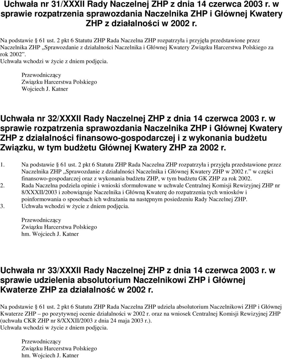 Uchwała wchodzi w Ŝycie z dniem podjęcia. Przewodniczący Związku Harcerstwa Polskiego Wojciech J. Katner Uchwała nr 32/XXXII Rady Naczelnej ZHP z dnia 14 czerwca 2003 r.