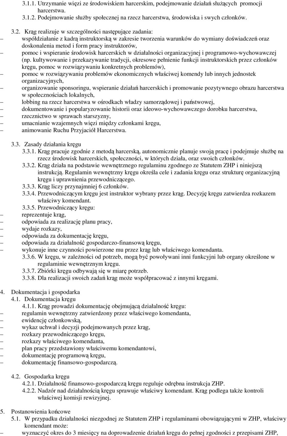 Krąg realizuje w szczególności następujące zadania: współdziałanie z kadrą instruktorską w zakresie tworzenia warunków do wymiany doświadczeń oraz doskonalenia metod i form pracy instruktorów, pomoc