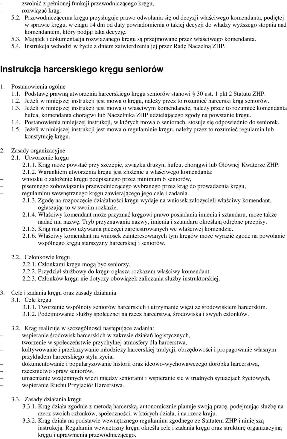 komendantem, który podjął taką decyzję. 5.3. Majątek i dokumentacja rozwiązanego kręgu są przejmowane przez właściwego komendanta. 5.4.