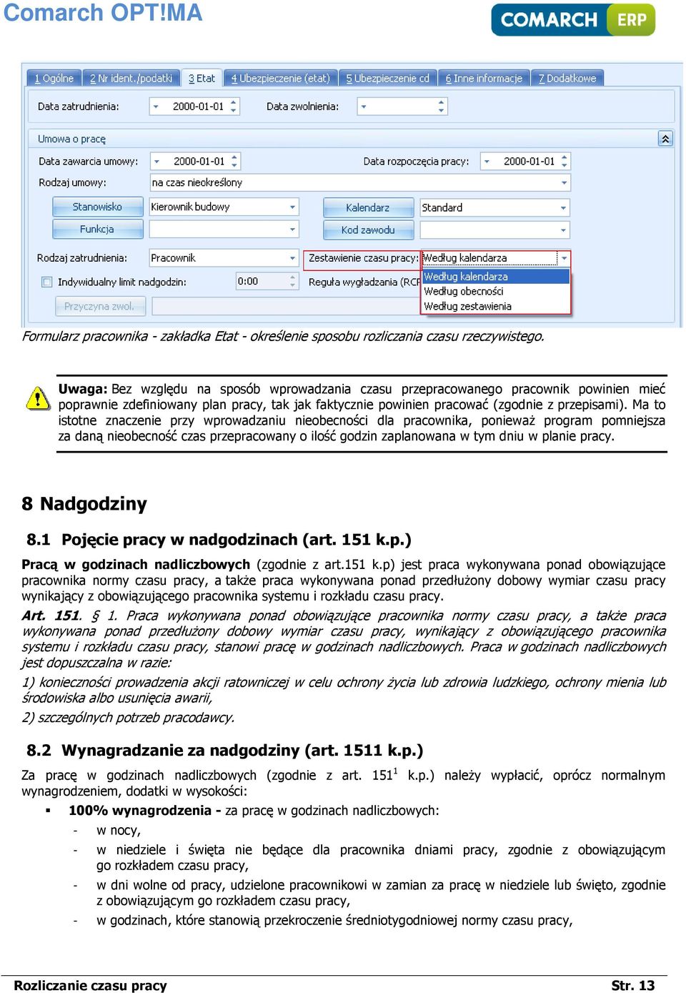 Ma to istotne znaczenie przy wprowadzaniu nieobecności dla pracownika, ponieważ program pomniejsza za daną nieobecność czas przepracowany o ilość godzin zaplanowana w tym dniu w planie pracy.