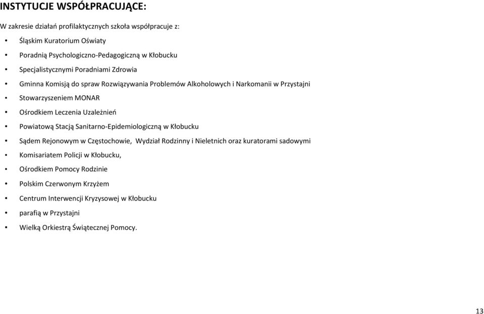 Uzależnień Powiatową Stacją Sanitarno-Epidemiologiczną w Kłobucku Sądem Rejonowym w Częstochowie, Wydział Rodzinny i Nieletnich oraz kuratorami sadowymi Komisariatem