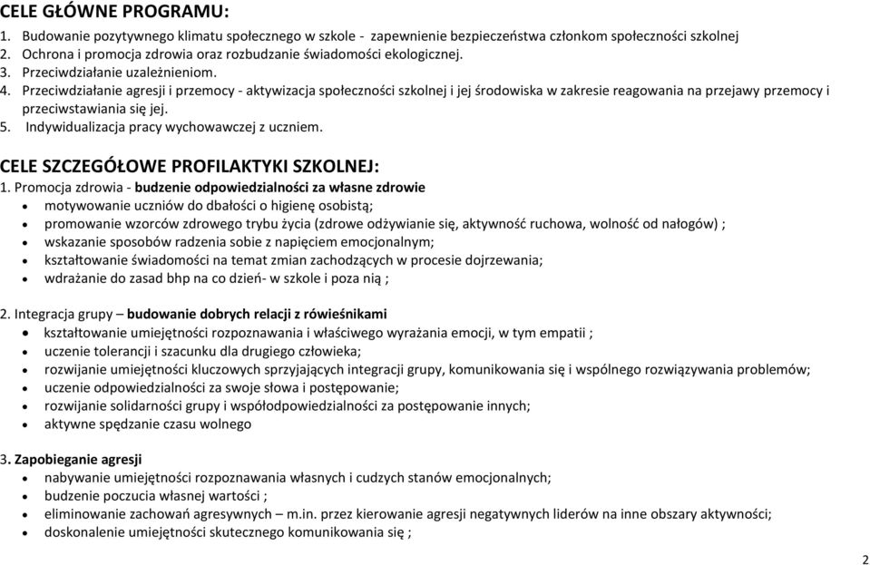Przeciwdziałanie agresji i przemocy - aktywizacja społeczności szkolnej i jej środowiska w zakresie reagowania na przejawy przemocy i przeciwstawiania się jej. 5.