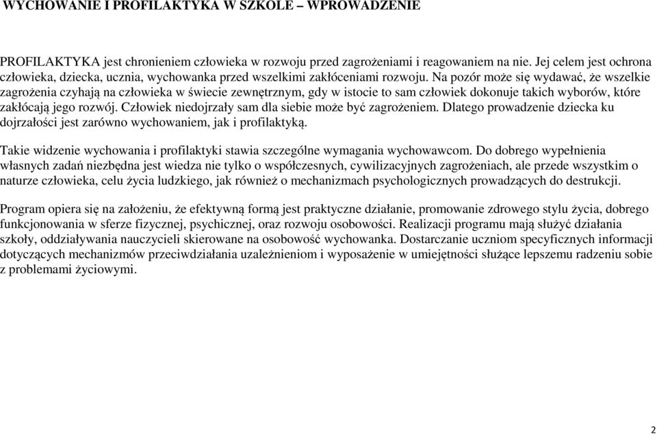 Na pozór może się wydawać, że wszelkie zagrożenia czyhają na człowieka w świecie zewnętrznym, gdy w istocie to sam człowiek dokonuje takich wyborów, które zakłócają jego rozwój.