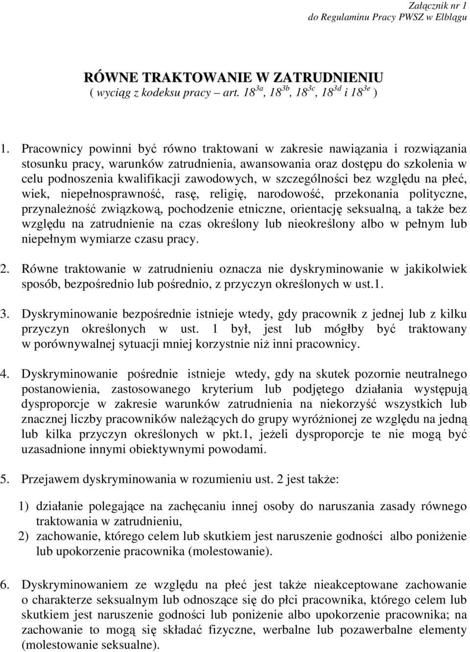 szczególności bez względu na płeć, wiek, niepełnosprawność, rasę, religię, narodowość, przekonania polityczne, przynaleŝność związkową, pochodzenie etniczne, orientację seksualną, a takŝe bez względu