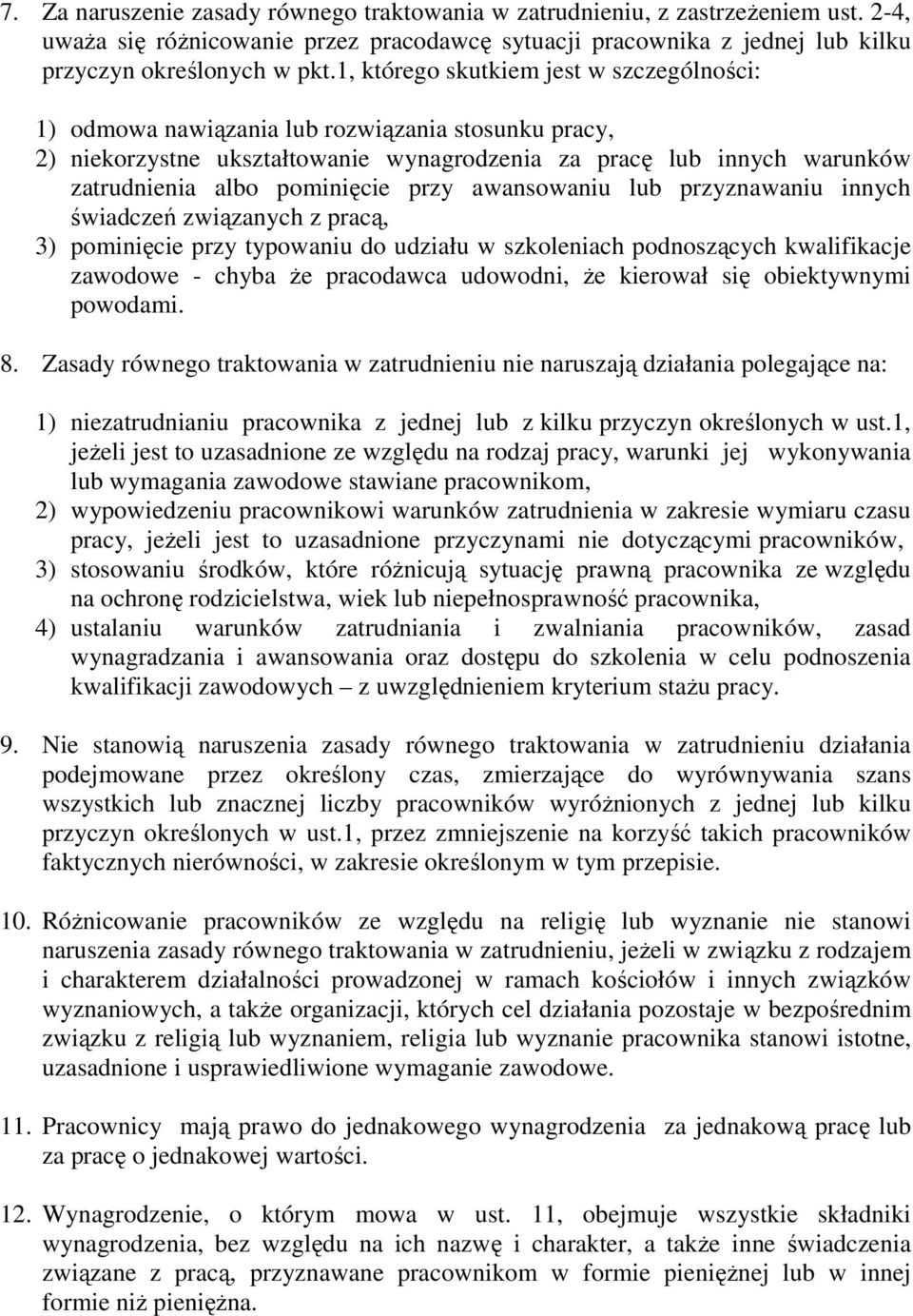 przy awansowaniu lub przyznawaniu innych świadczeń związanych z pracą, 3) pominięcie przy typowaniu do udziału w szkoleniach podnoszących kwalifikacje zawodowe - chyba Ŝe pracodawca udowodni, Ŝe