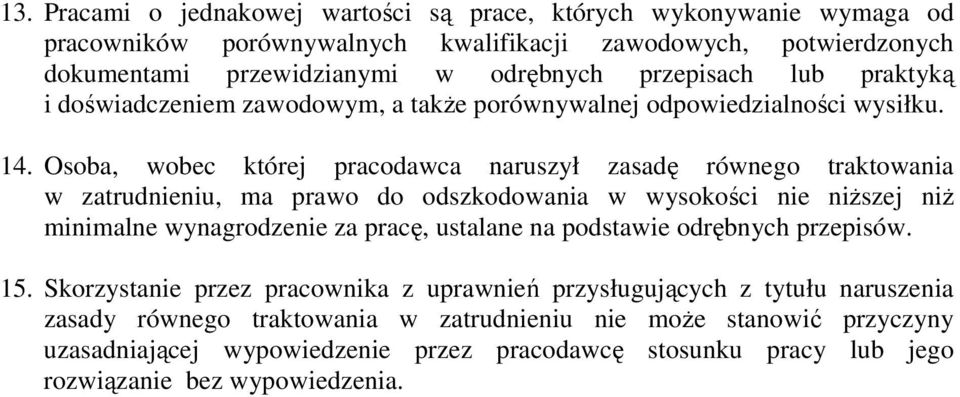 Osoba, wobec której pracodawca naruszył zasadę równego traktowania w zatrudnieniu, ma prawo do odszkodowania w wysokości nie niŝszej niŝ minimalne wynagrodzenie za pracę, ustalane na