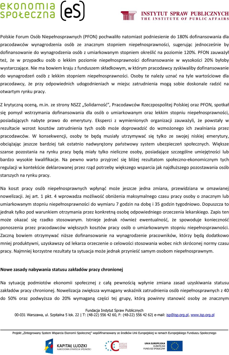 PFON zauważył też, że w przypadku osób o lekkim poziomie niepełnosprawności dofinansowanie w wysokości 20% byłoby wystarczające.