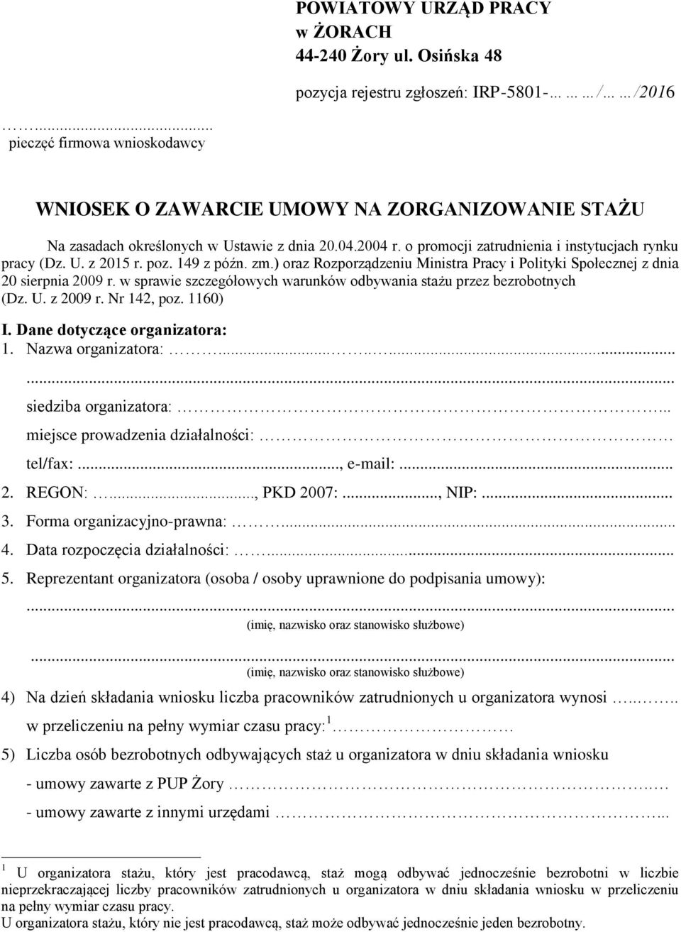 poz. 149 z późn. zm.) oraz Rozporządzeniu Ministra Pracy i Polityki Społecznej z dnia 20 sierpnia 2009 r. w sprawie szczegółowych warunków odbywania stażu przez bezrobotnych (Dz. U. z 2009 r.