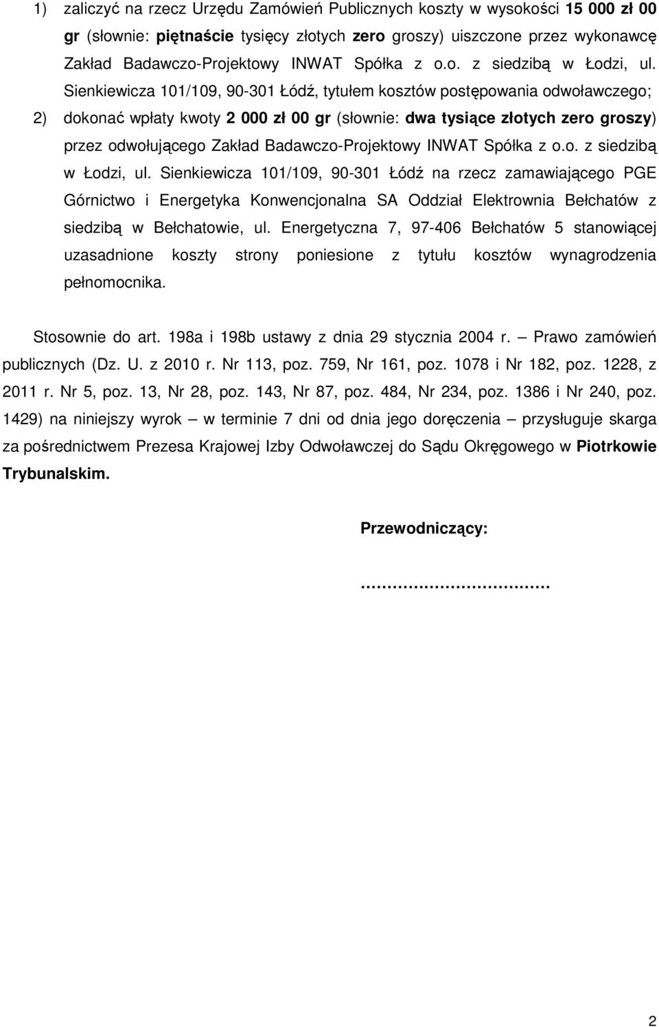 Sienkiewicza 101/109, 90-301 Łódź, tytułem kosztów postępowania odwoławczego; 2) dokonać wpłaty kwoty 2 000 zł 00 gr (słownie: dwa tysiące złotych zero groszy) przez odwołującego Zakład