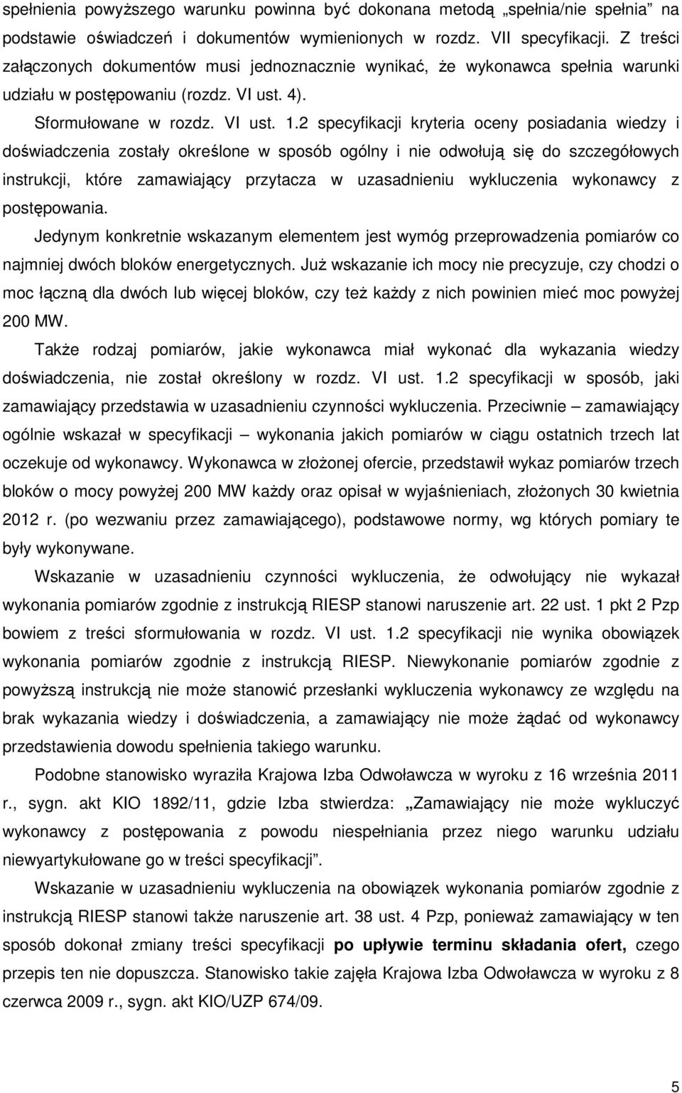 2 specyfikacji kryteria oceny posiadania wiedzy i doświadczenia zostały określone w sposób ogólny i nie odwołują się do szczegółowych instrukcji, które zamawiający przytacza w uzasadnieniu