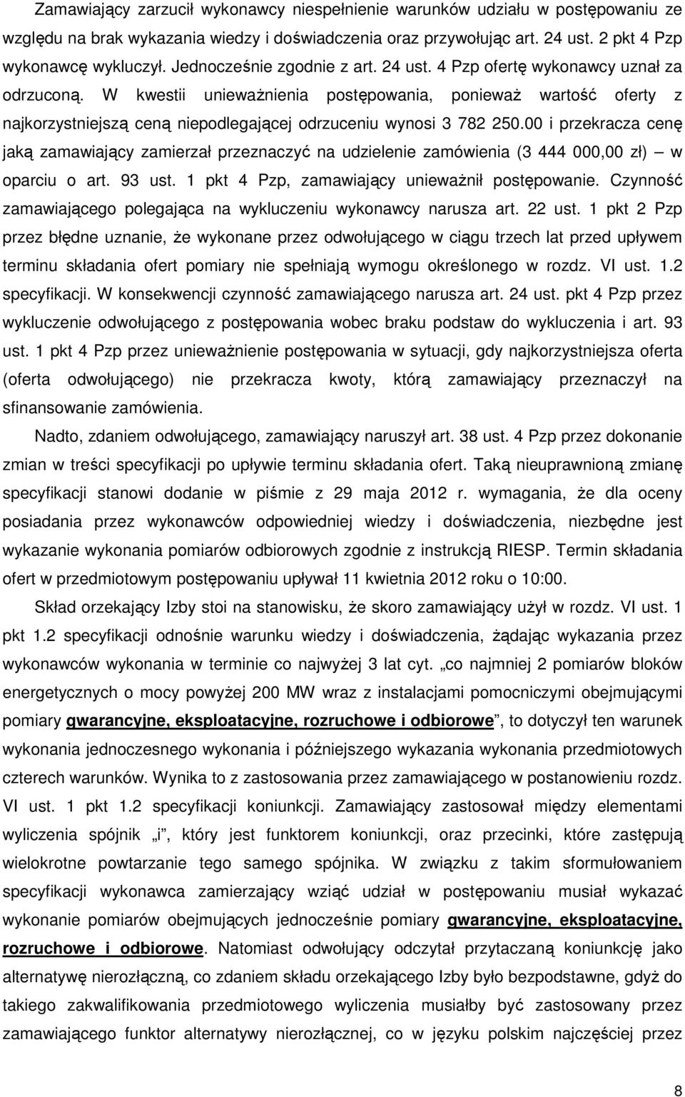 W kwestii unieważnienia postępowania, ponieważ wartość oferty z najkorzystniejszą ceną niepodlegającej odrzuceniu wynosi 3 782 250.