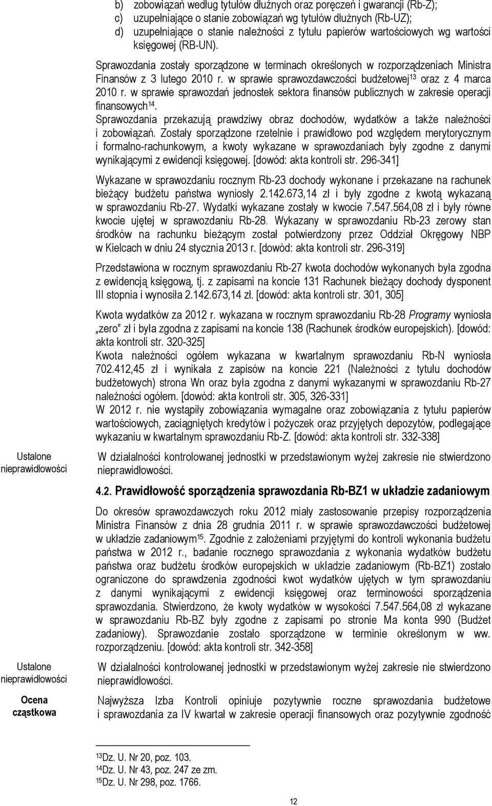 w sprawie sprawozdawczości budżetowej 13 oraz z 4 marca 2010 r. w sprawie sprawozdań jednostek sektora finansów publicznych w zakresie operacji finansowych 14.