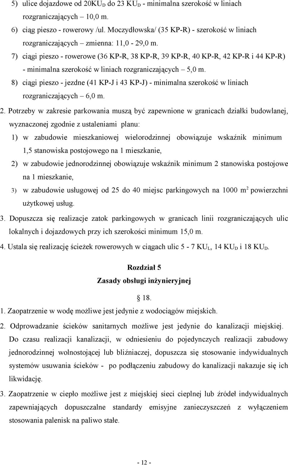 7) ciągi pieszo - rowerowe (36 KP-R, 38 KP-R, 39 KP-R, 40 KP-R, 42 KP-R i 44 KP-R) - minimalna szerokość w liniach rozgraniczających 5,0 m.