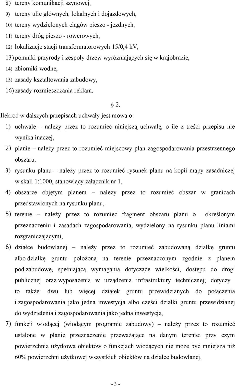 Ilekroć w dalszych przepisach uchwały jest mowa o: 1) uchwale należy przez to rozumieć niniejszą uchwałę, o ile z treści przepisu nie wynika inaczej, 2) planie należy przez to rozumieć miejscowy plan