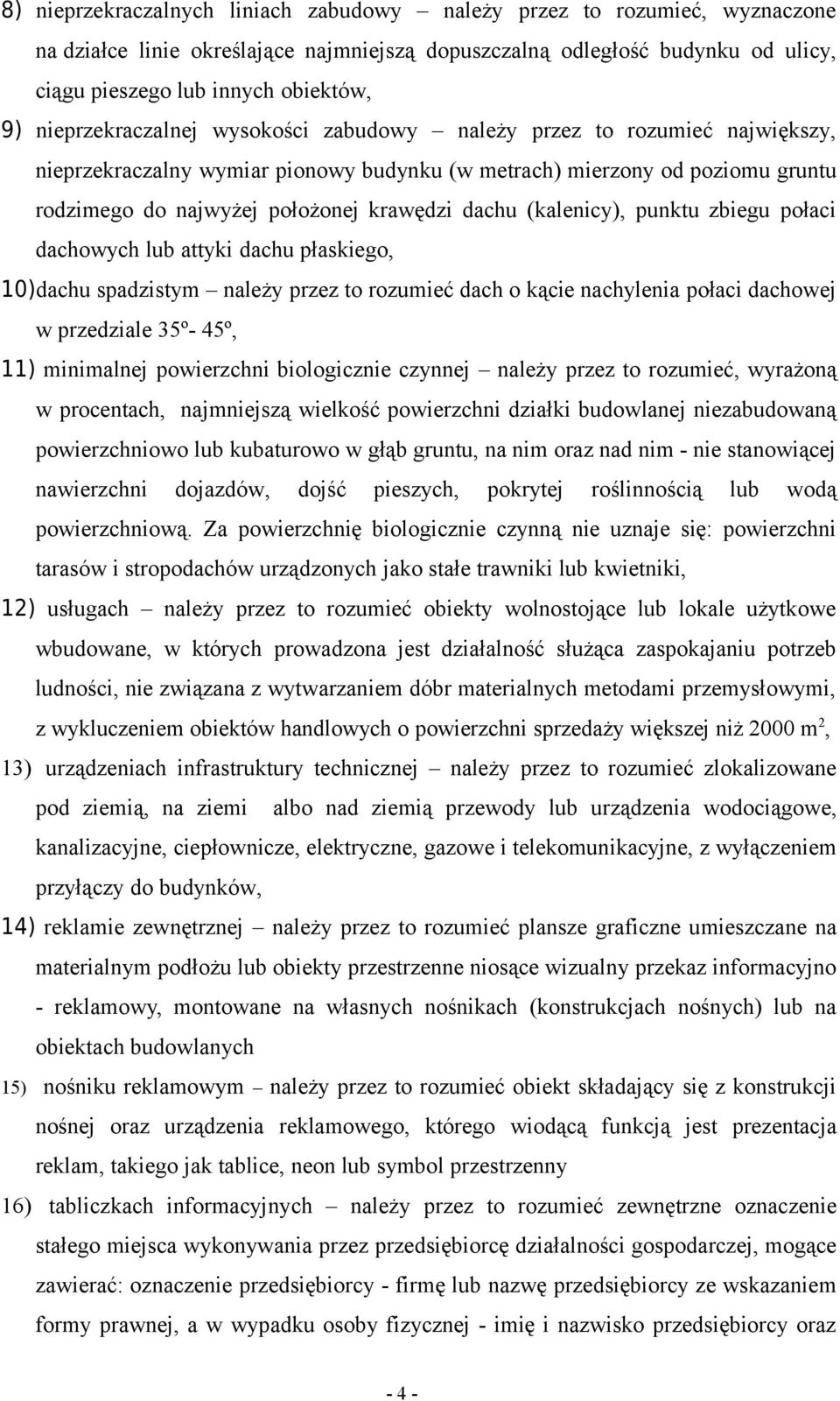 (kalenicy), punktu zbiegu połaci dachowych lub attyki dachu płaskiego, 10)dachu spadzistym należy przez to rozumieć dach o kącie nachylenia połaci dachowej w przedziale 35º- 45º, 11) minimalnej
