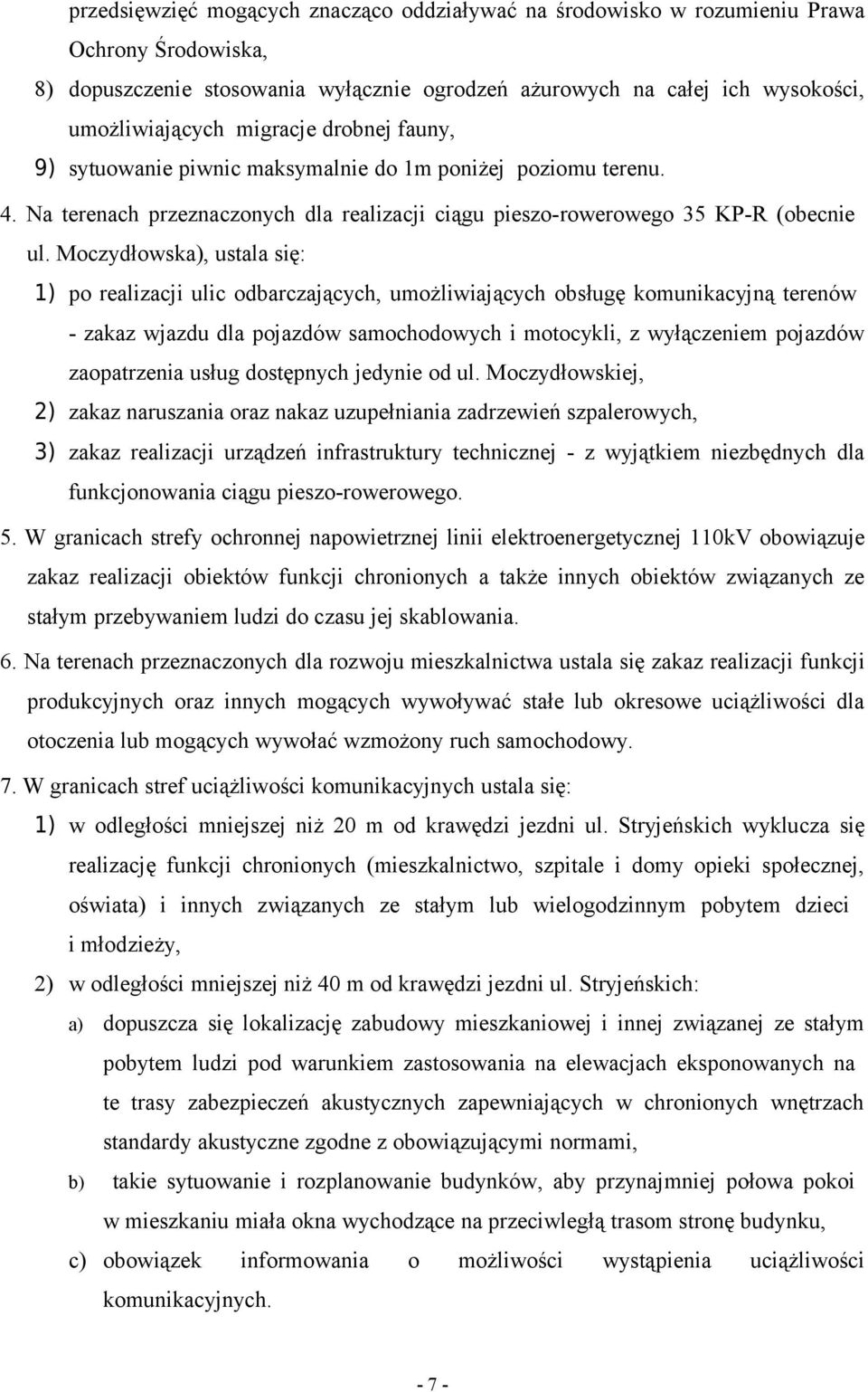 Moczydłowska), ustala się: 1) po realizacji ulic odbarczających, umożliwiających obsługę komunikacyjną terenów - zakaz wjazdu dla pojazdów samochodowych i motocykli, z wyłączeniem pojazdów