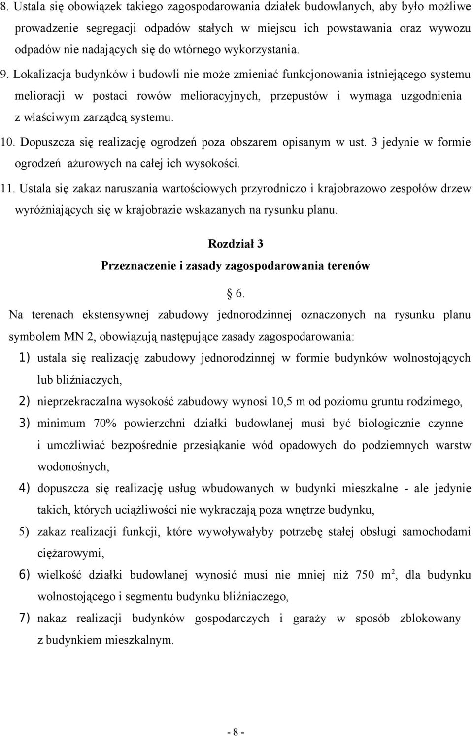 Lokalizacja budynków i budowli nie może zmieniać funkcjonowania istniejącego systemu melioracji w postaci rowów melioracyjnych, przepustów i wymaga uzgodnienia z właściwym zarządcą systemu. 10.