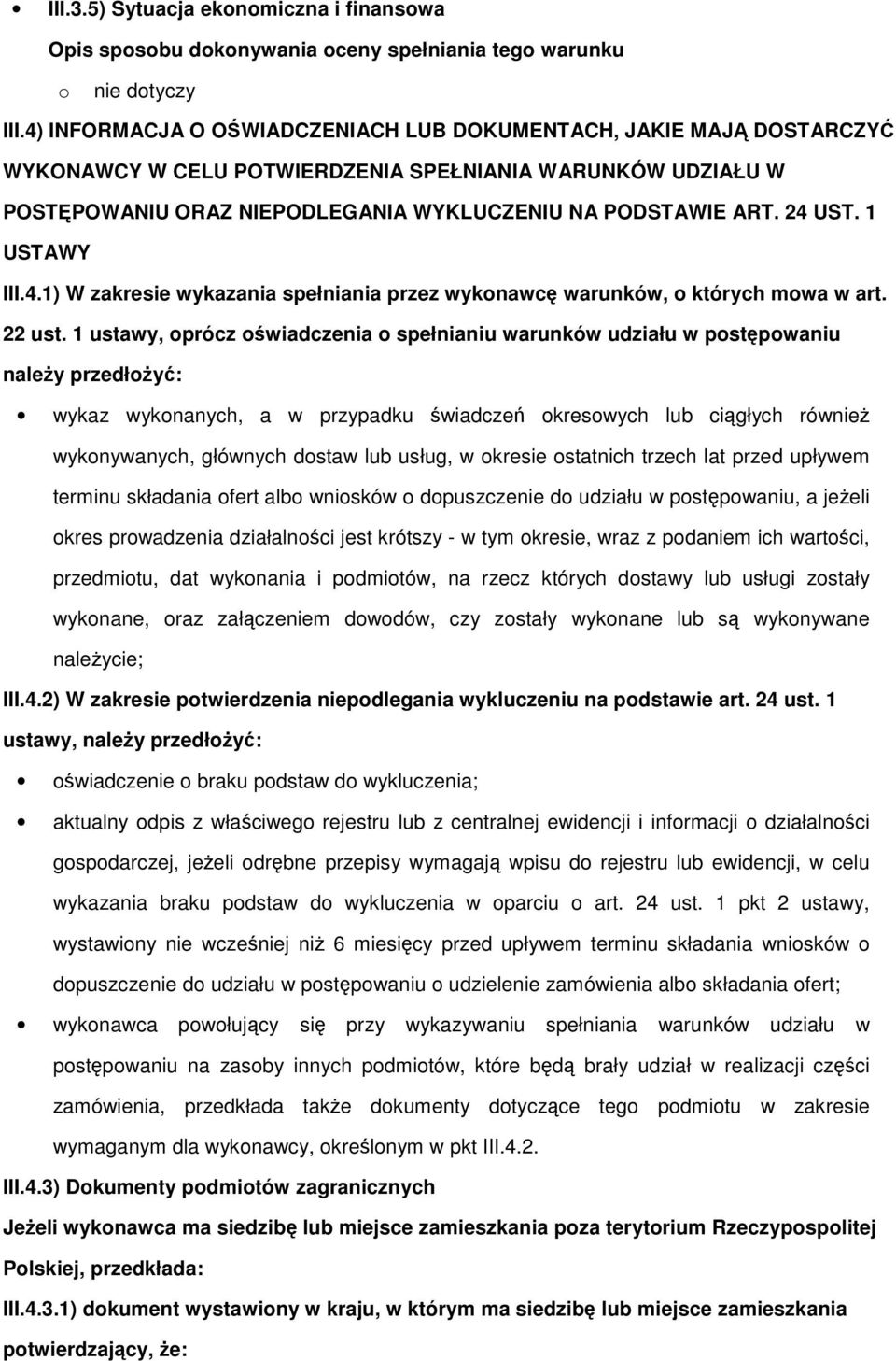 1 USTAWY III.4.1) W zakresie wykazania spełniania przez wyknawcę warunków, których mwa w art. 22 ust.