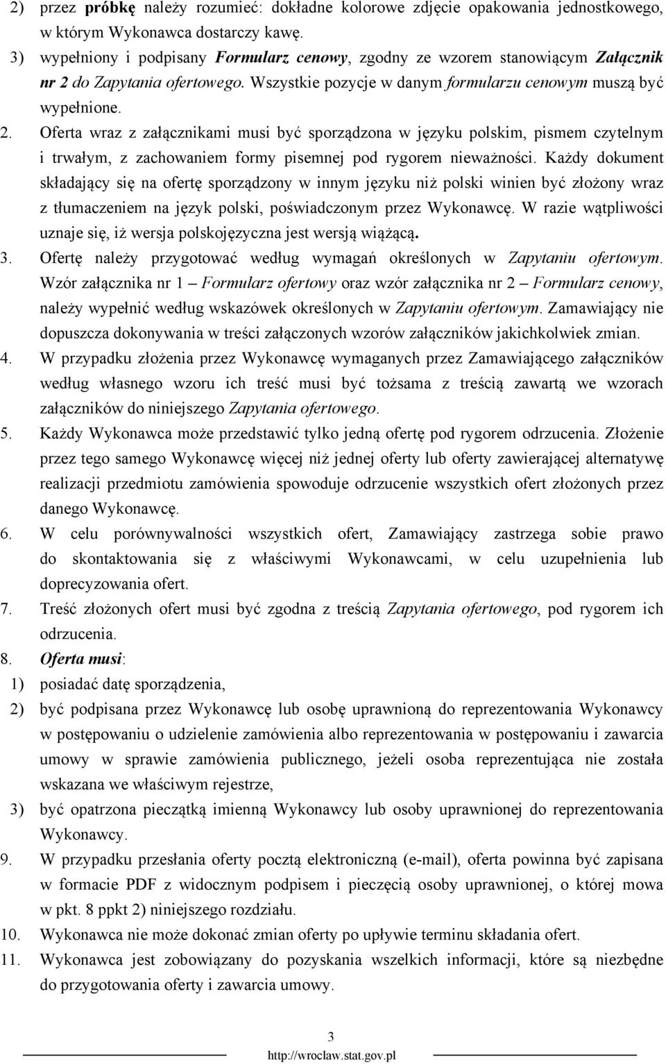 do Zapytania ofertowego. Wszystkie pozycje w danym formularzu cenowym muszą być wypełnione. 2.