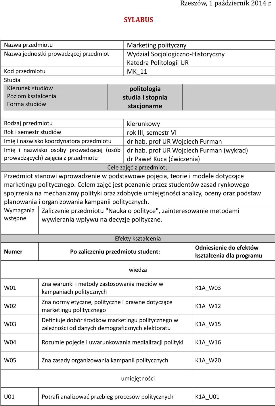 Politologii UR MK_11 politologia studia I stopnia stacjonarne Rodzaj przedmiotu Rok i semestr studiów Imię i nazwisko koordynatora przedmiotu Imię i nazwisko osoby prowadzącej (osób prowadzących)