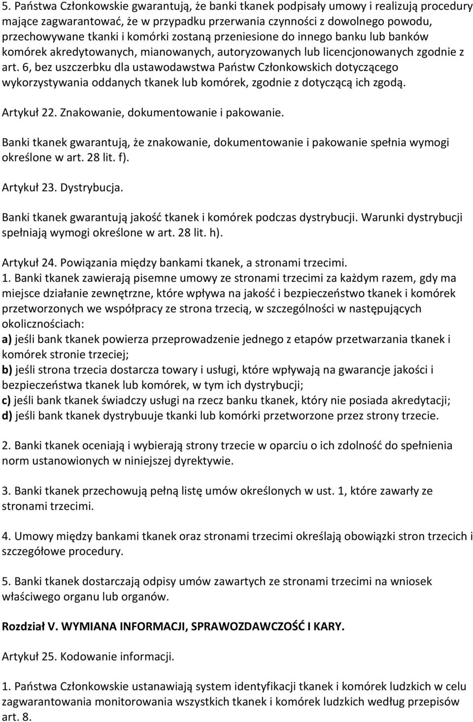 6, bez uszczerbku dla ustawodawstwa Państw Członkowskich dotyczącego wykorzystywania oddanych tkanek lub komórek, zgodnie z dotyczącą ich zgodą. Artykuł 22. Znakowanie, dokumentowanie i pakowanie.