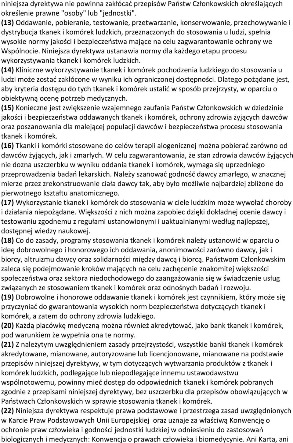 bezpieczeństwa mające na celu zagwarantowanie ochrony we Wspólnocie. Niniejsza dyrektywa ustanawia normy dla każdego etapu procesu wykorzystywania tkanek i komórek ludzkich.