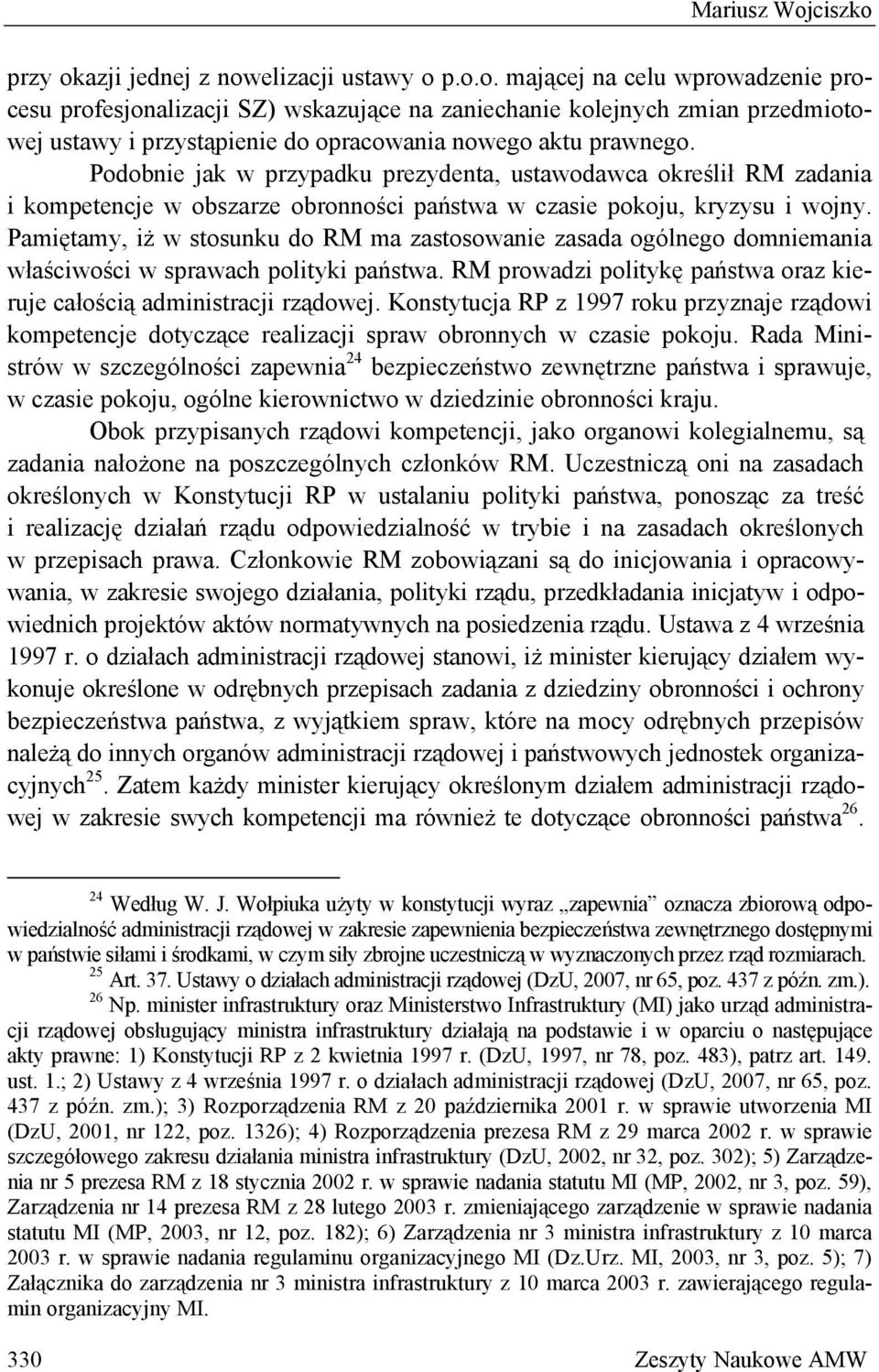 Pamiętamy, iż w stosunku do RM ma zastosowanie zasada ogólnego domniemania właściwości w sprawach polityki państwa. RM prowadzi politykę państwa oraz kieruje całością administracji rządowej.