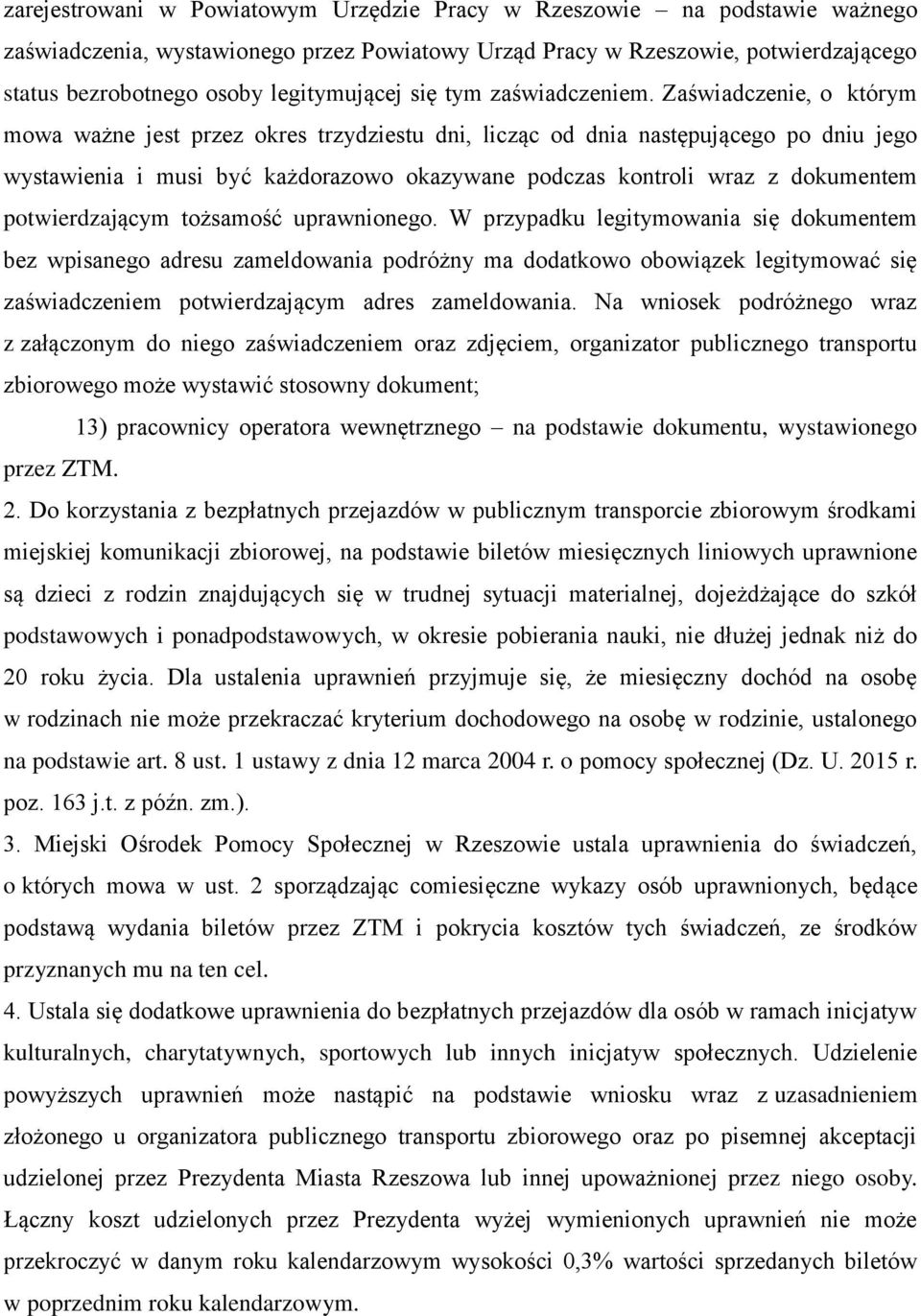 Zaświadczenie, o którym mowa ważne jest przez okres trzydziestu dni, licząc od dnia następującego po dniu jego wystawienia i musi być każdorazowo okazywane podczas kontroli wraz z dokumentem
