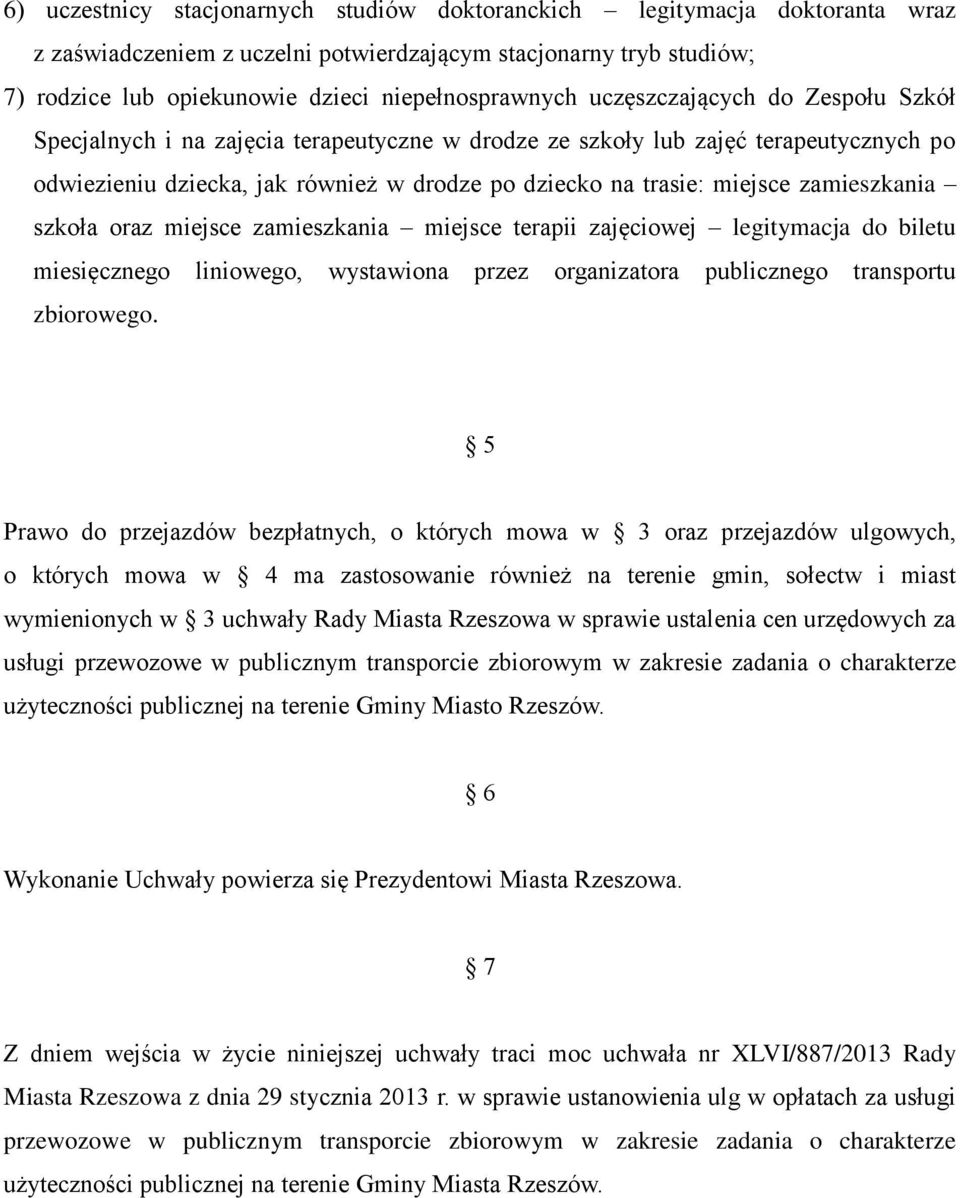 zamieszkania szkoła oraz miejsce zamieszkania miejsce terapii zajęciowej legitymacja do biletu miesięcznego liniowego, wystawiona przez organizatora publicznego transportu zbiorowego.