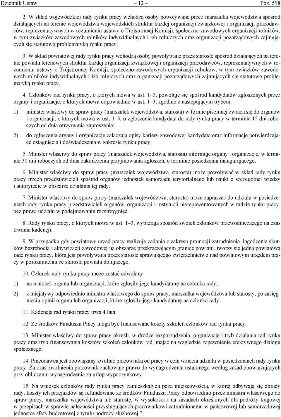 organizacji pracodawców, reprezentatywnych w rozumieniu ustawy o Trójstronnej Komisji, społeczno-zawodowych organizacji rolników, w tym związków zawodowych rolników indywidualnych i izb rolniczych