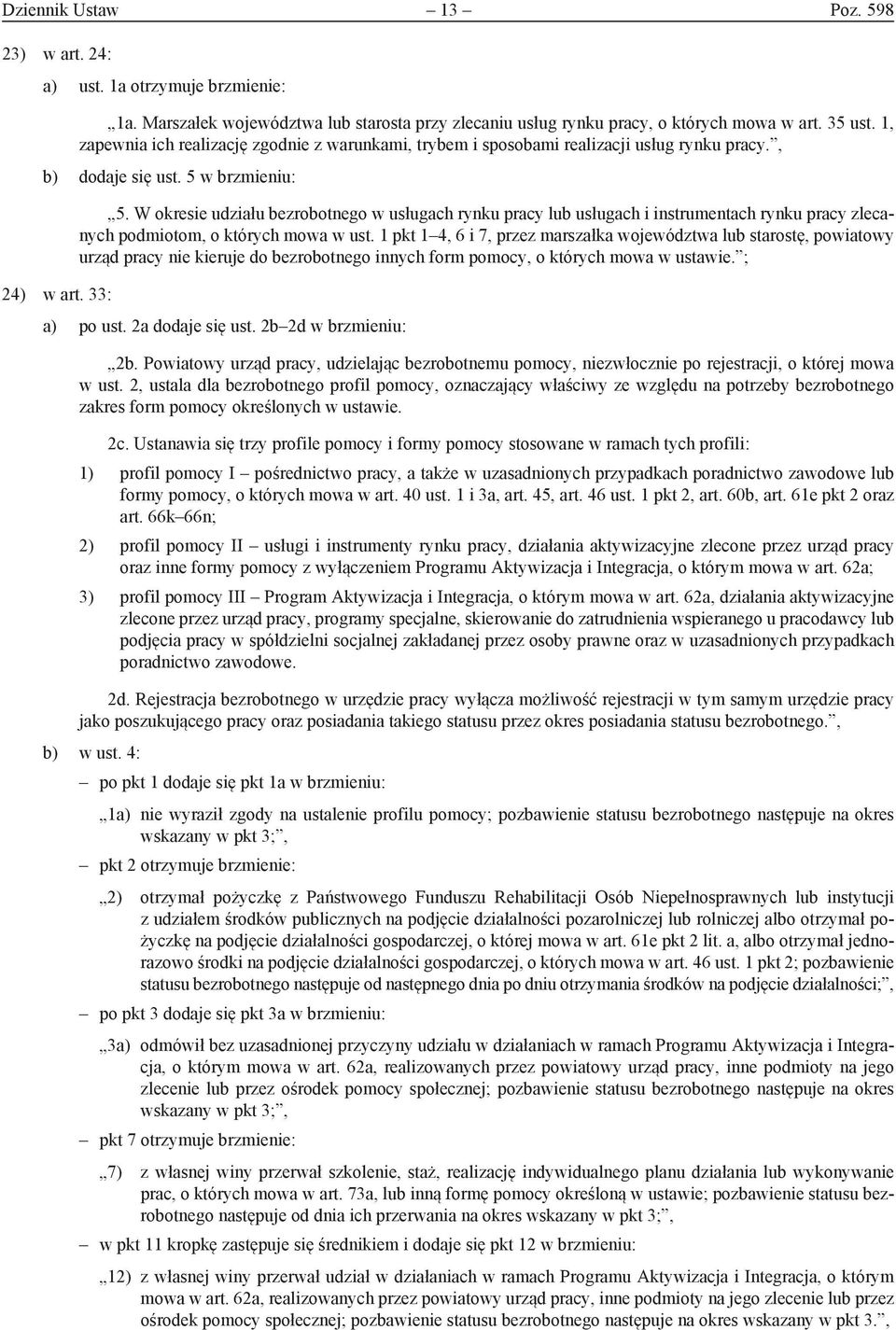 W okresie udziału bezrobotnego w usługach rynku pracy lub usługach i instrumentach rynku pracy zlecanych podmiotom, o których mowa w ust.