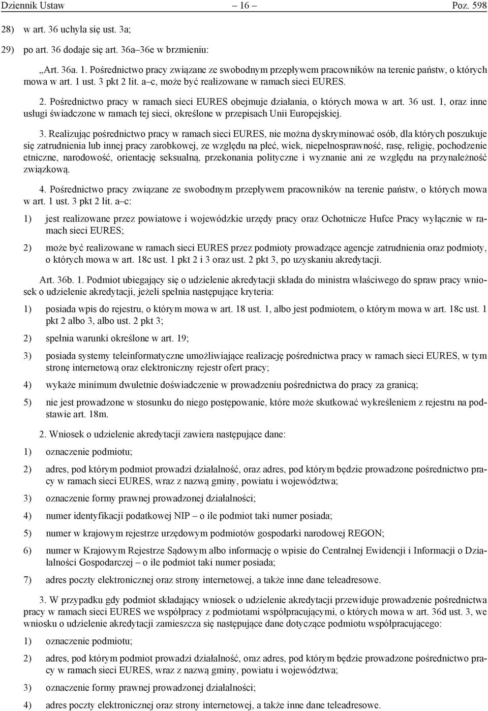 1, oraz inne usługi świadczone w ramach tej sieci, określone w przepisach Unii Europejskiej. 3.