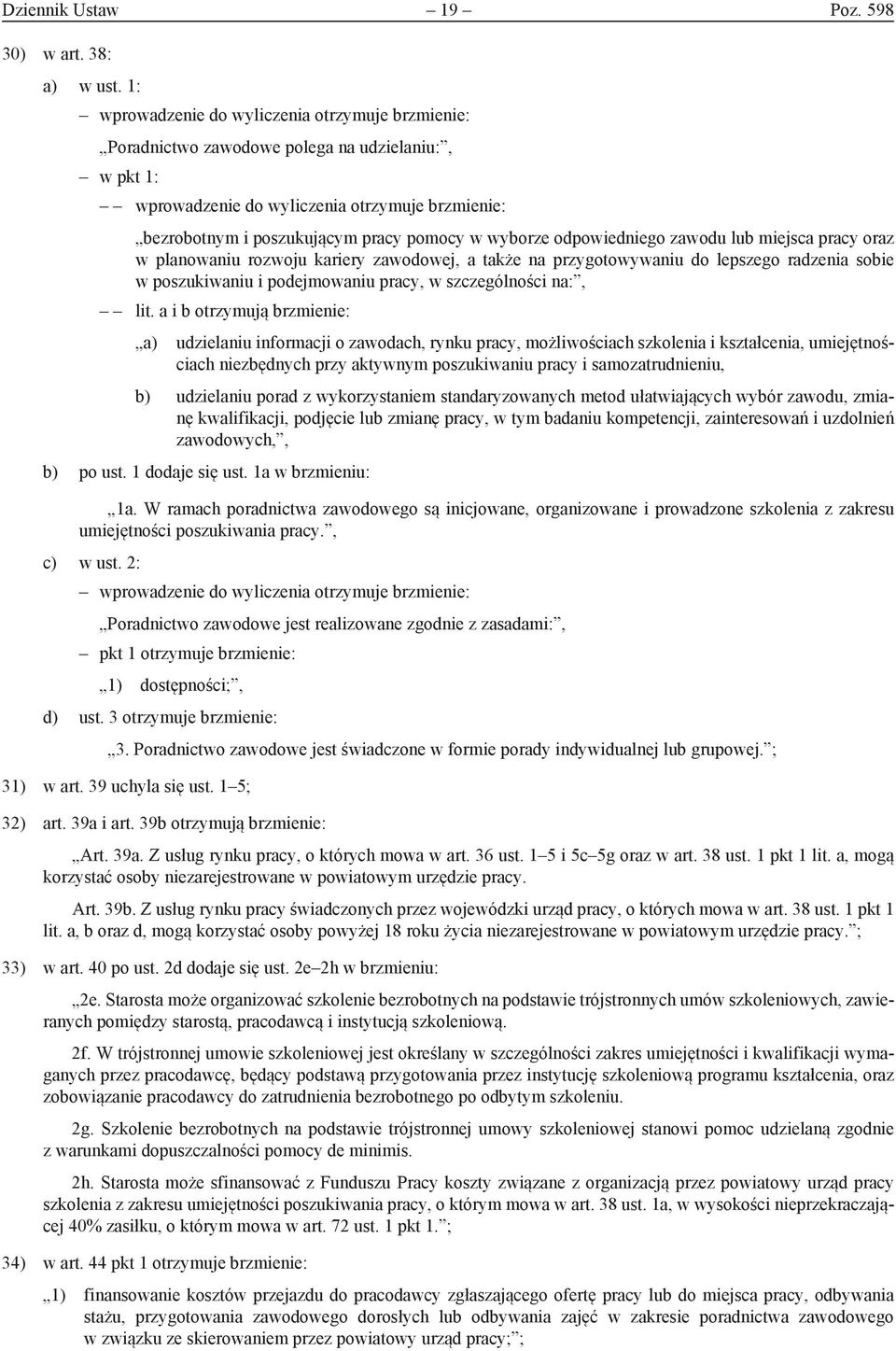 wyborze odpowiedniego zawodu lub miejsca pracy oraz w planowaniu rozwoju kariery zawodowej, a także na przygotowywaniu do lepszego radzenia sobie w poszukiwaniu i podejmowaniu pracy, w szczególności