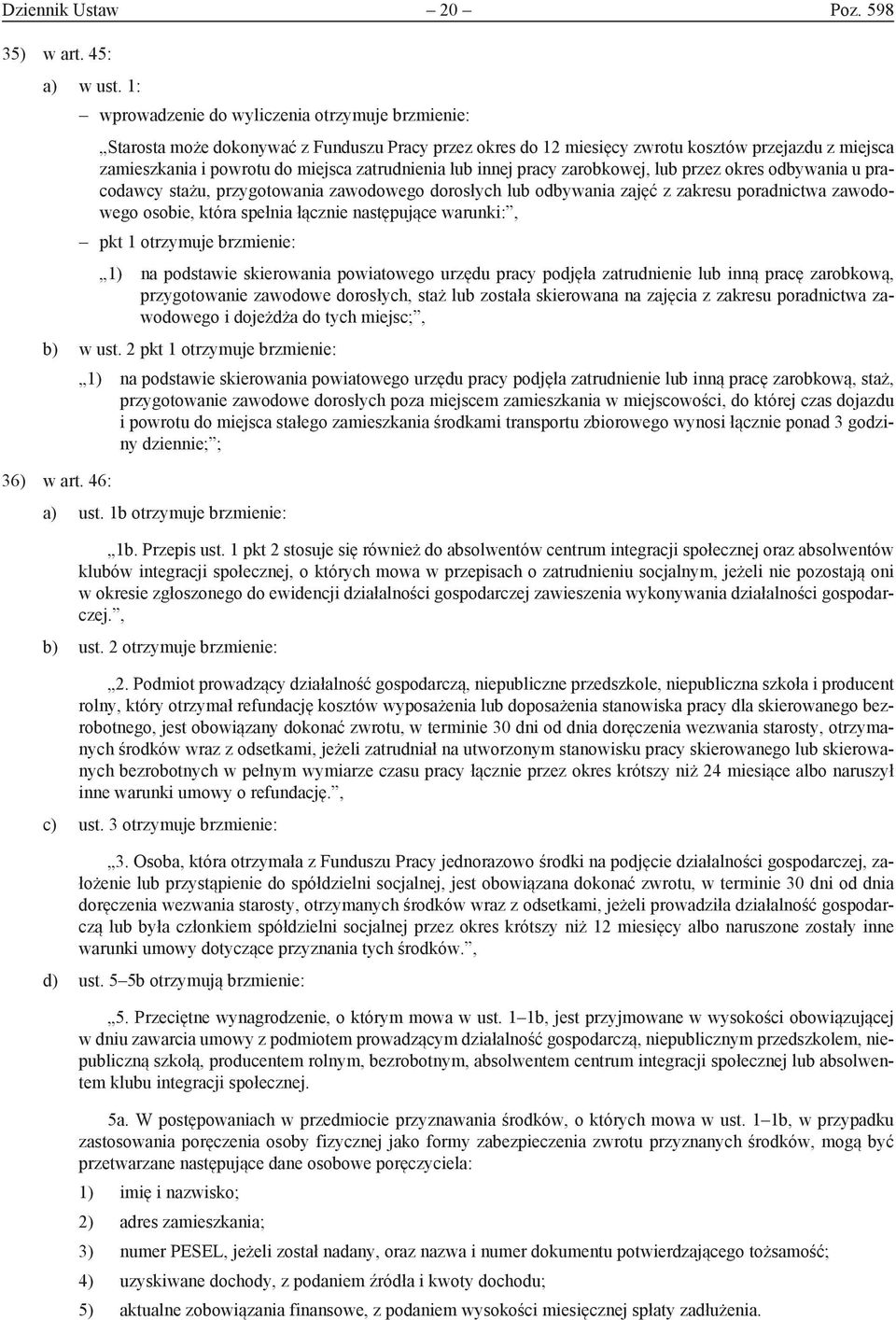 zatrudnienia lub innej pracy zarobkowej, lub przez okres odbywania u pracodawcy stażu, przygotowania zawodowego dorosłych lub odbywania zajęć z zakresu poradnictwa zawodowego osobie, która spełnia
