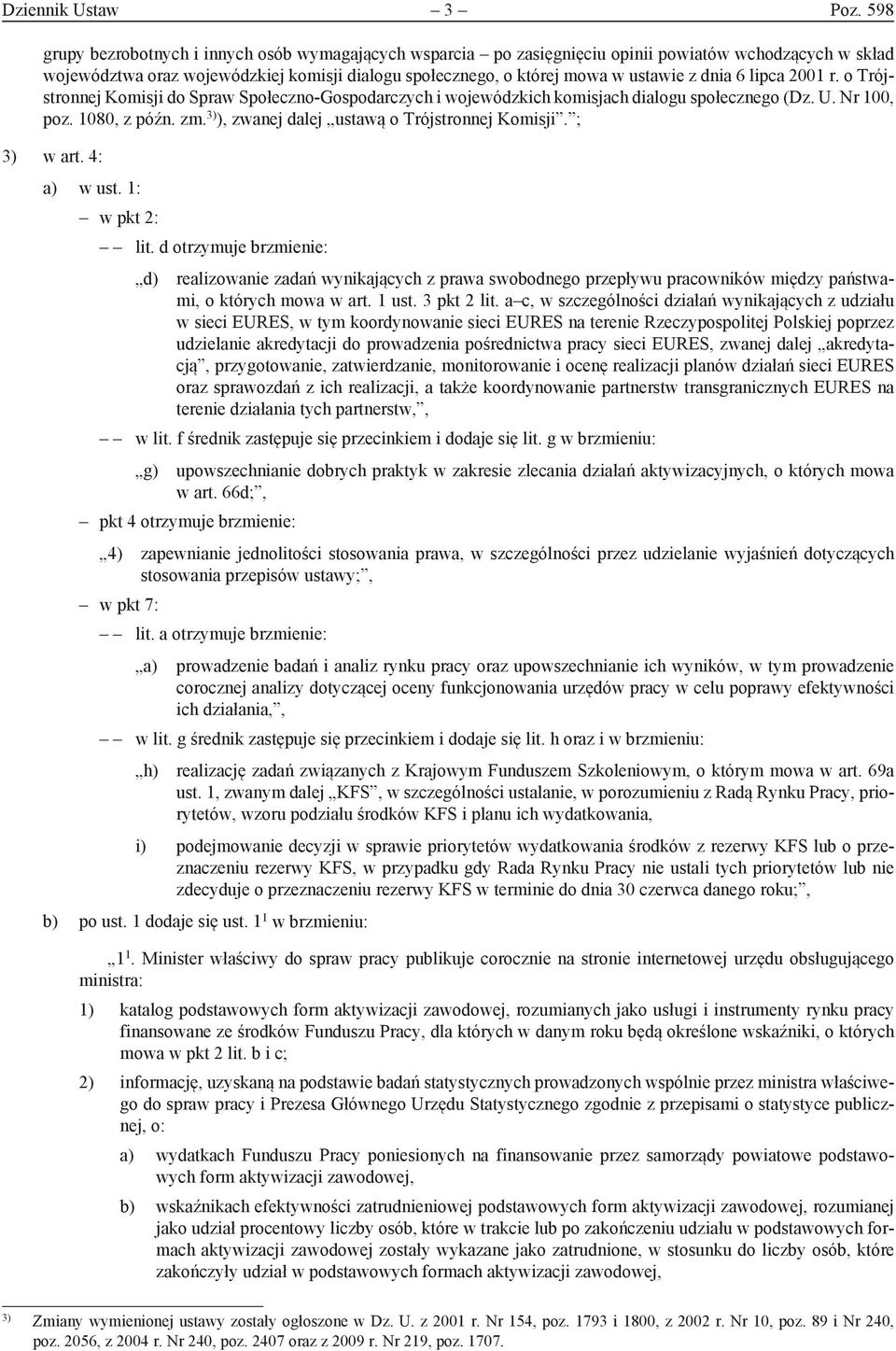 dnia 6 lipca 2001 r. o Trójstronnej Komisji do Spraw Społeczno-Gospodarczych i wojewódzkich komisjach dialogu społecznego (Dz. U. Nr 100, poz. 1080, z późn. zm.