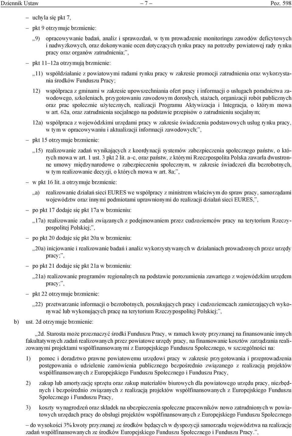 rynku pracy na potrzeby powiatowej rady rynku pracy oraz organów zatrudnienia;, pkt 11 12a otrzymują brzmienie: 11) współdziałanie z powiatowymi radami rynku pracy w zakresie promocji zatrudnienia
