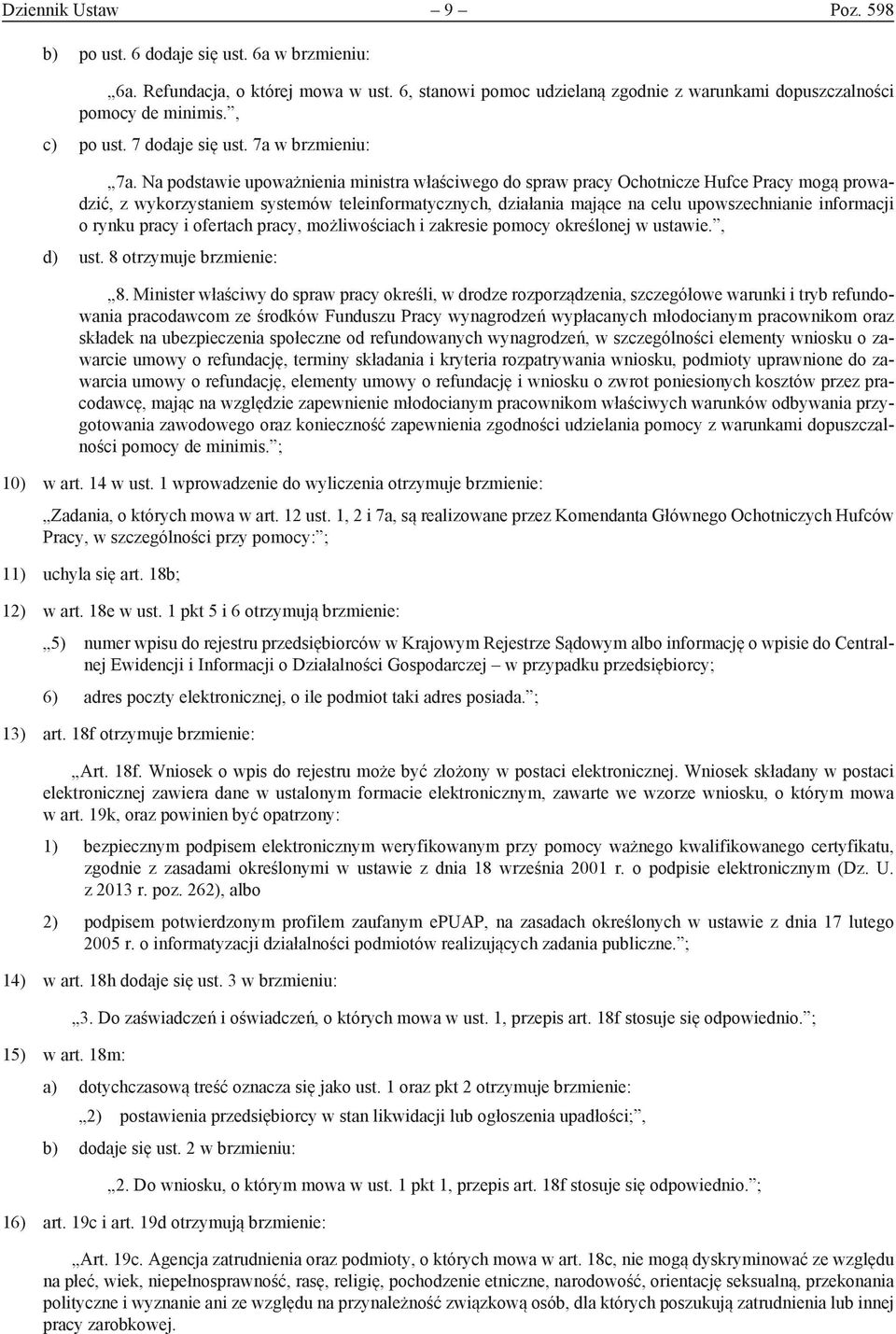Na podstawie upoważnienia ministra właściwego do spraw pracy Ochotnicze Hufce Pracy mogą prowadzić, z wykorzystaniem systemów teleinformatycznych, działania mające na celu upowszechnianie informacji