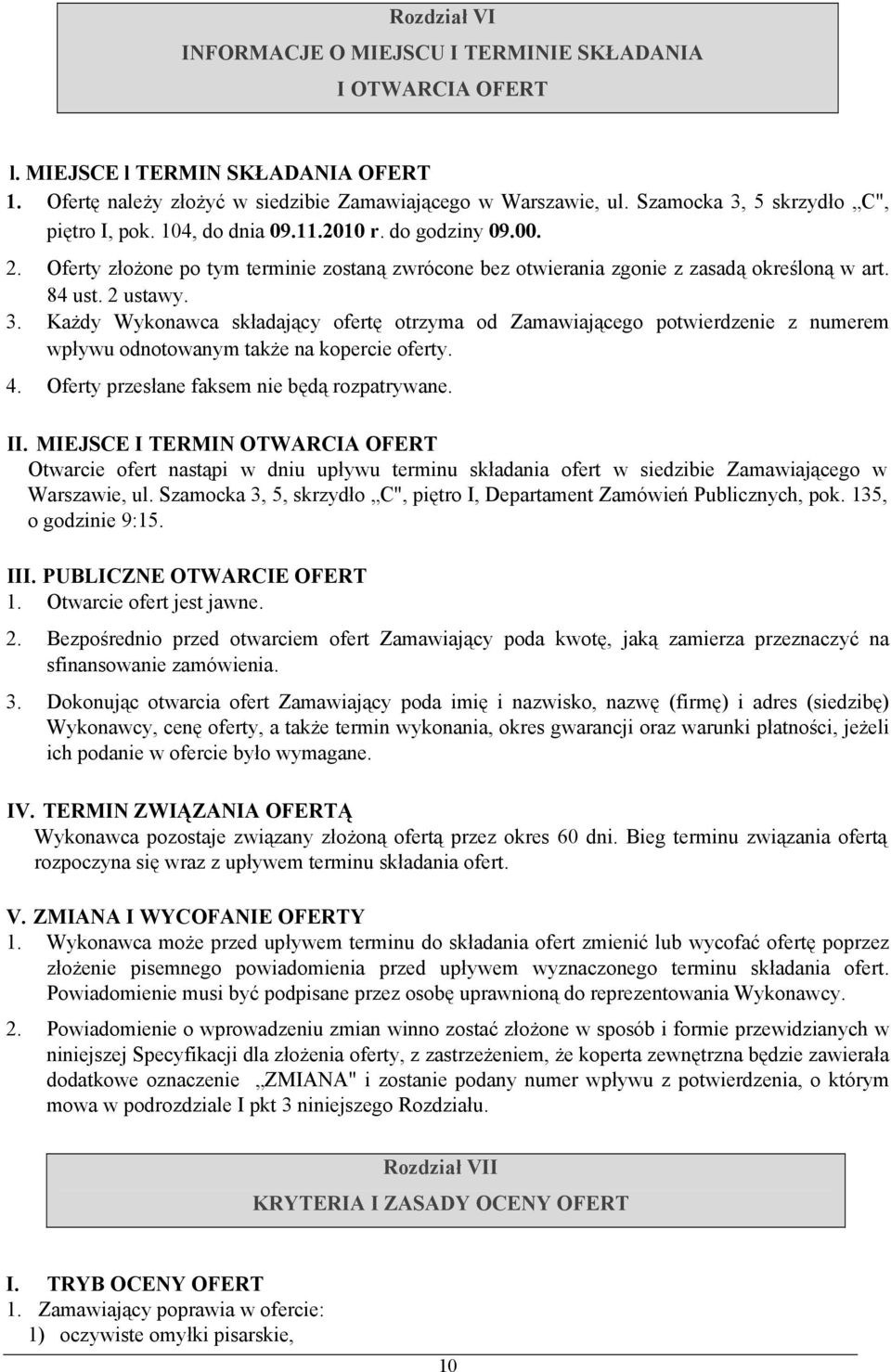 2 ustawy. 3. Każdy Wykonawca składający ofertę otrzyma od Zamawiającego potwierdzenie z numerem wpływu odnotowanym także na kopercie oferty. 4. Oferty przesłane faksem nie będą rozpatrywane. II.