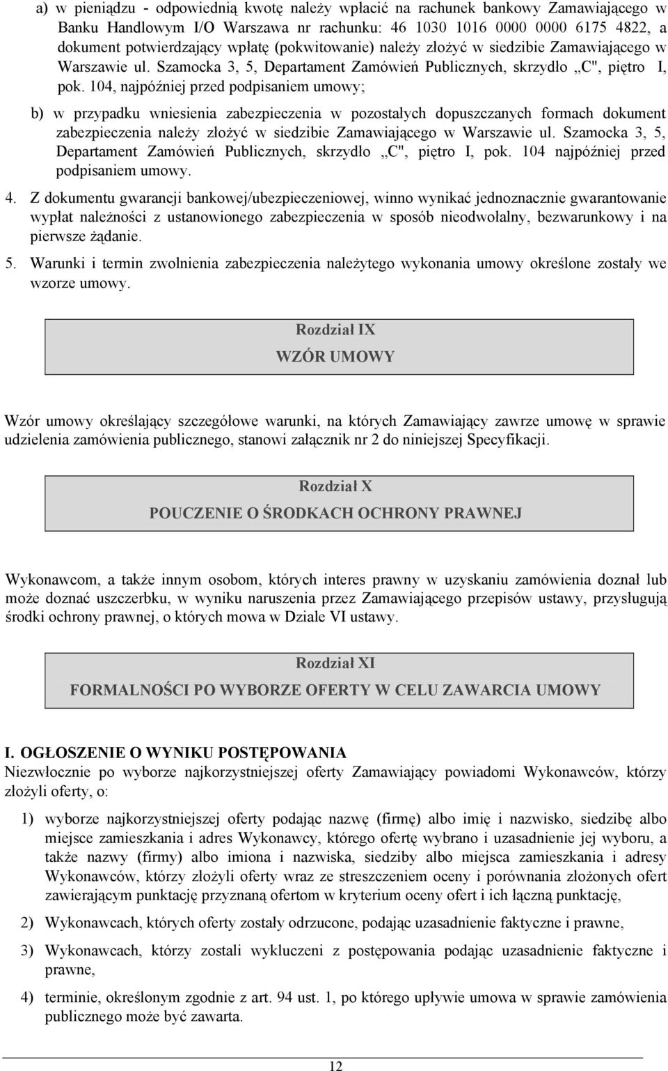 104, najpóźniej przed podpisaniem umowy; b) w przypadku wniesienia zabezpieczenia w pozostałych dopuszczanych formach dokument zabezpieczenia należy złożyć w siedzibie Zamawiającego w Warszawie ul.