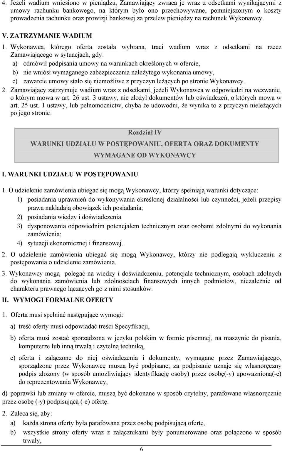 Wykonawca, którego oferta została wybrana, traci wadium wraz z odsetkami na rzecz Zamawiającego w sytuacjach, gdy: a) odmówił podpisania umowy na warunkach określonych w ofercie, b) nie wniósł
