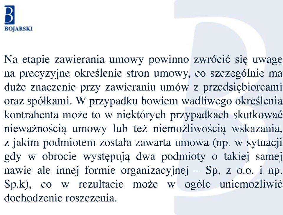 W przypadku bowiem wadliwego określenia kontrahenta może to w niektórych przypadkach skutkować nieważnością umowy lub też niemożliwością